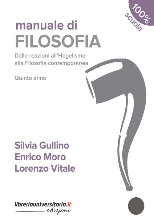 Manuale di filosofia. Dalle reazioni all'hegelismo alla filosofia contemporanea. Per la 5ª classe dei Licei. Con espansione online