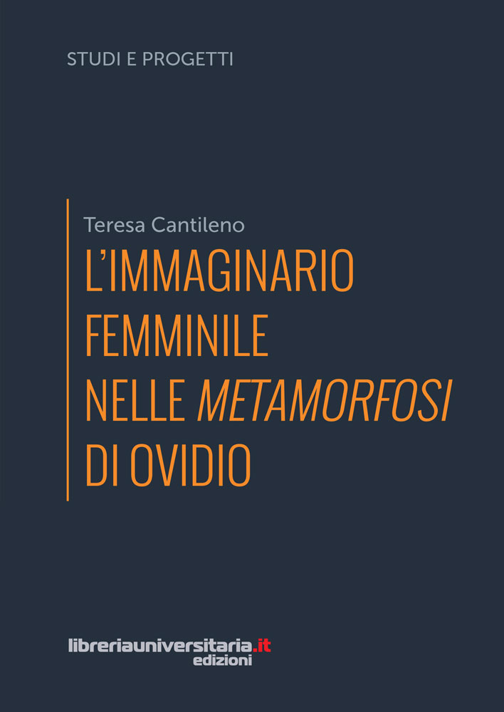 L' immaginario femminile nelle «Metamorfosi» di Ovidio , Libro di Teresa  Cantileno
